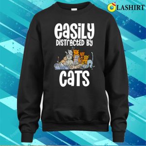 Easily Distracted By Cats Cat Lover Fun Shirt Easily Distracted By Cats Cat Lover Funny Shirt 4