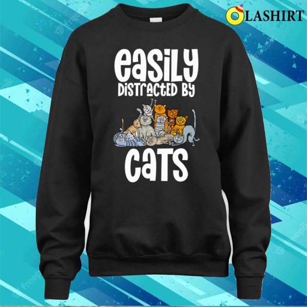 Easily Distracted By Cats Cat Lover Fun Shirt, Easily Distracted By Cats Cat Lover Funny Shirt