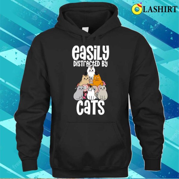 Easily Distracted By Cats Cat Lover Shirt, Easily Distracted By Cats Cat Lover Shirt