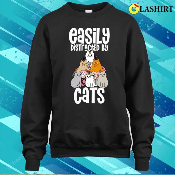 Easily Distracted By Cats Cat Lover Shirt, Easily Distracted By Cats Cat Lover Shirt