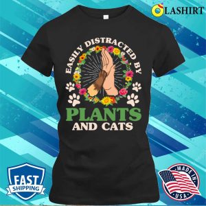 Easily Distracted By Plants And Cats Gardening Gardener T-shirt