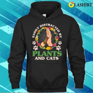 Easily Distracted By Plants And Cats Gardening Gardener T shirt 3