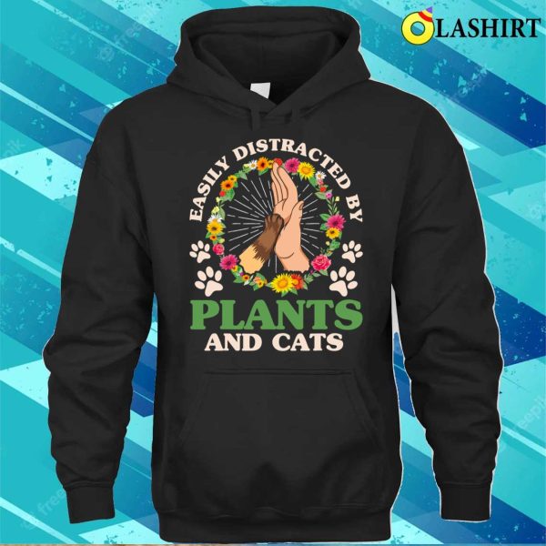 Easily Distracted By Plants And Cats Gardening Gardener T-shirt