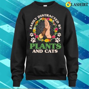 Easily Distracted By Plants And Cats Gardening Gardener T shirt 4