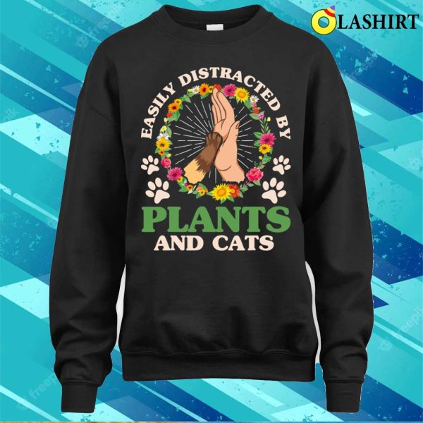 Easily Distracted By Plants And Cats Gardening Gardener T-shirt