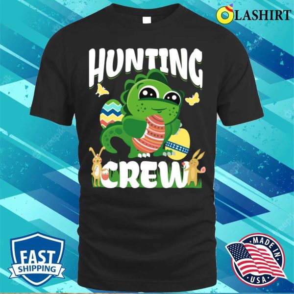 Easter Dinosaur T-shirt, Easter Egg Hunt Hunting Crew Dinosaur T-shirt