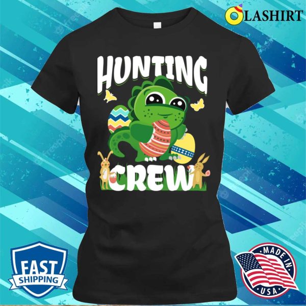 Easter Dinosaur T-shirt, Easter Egg Hunt Hunting Crew Dinosaur T-shirt