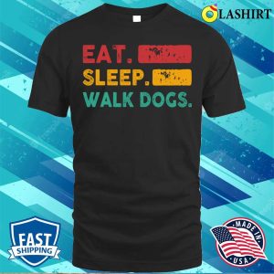 Eat Sleep Walk Dogs Shirt Funny Dogs Lover T shirt 1