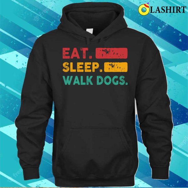 Eat Sleep Walk Dogs Shirt, Funny Dogs Lover T-shirt