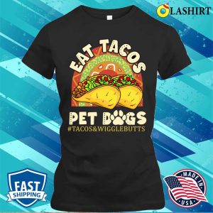 Eat Tacos Pet Dogs T shirt Eat Tacos Pet Dogs Tacos And Wigglebutts Rainbow T shirt 2