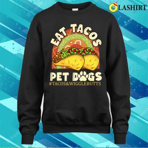 Eat Tacos Pet Dogs T shirt Eat Tacos Pet Dogs Tacos And Wigglebutts Rainbow T shirt 4