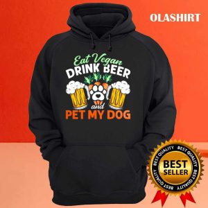 Eat Vegan Drink Beer And Pet My Dog Shirt 3