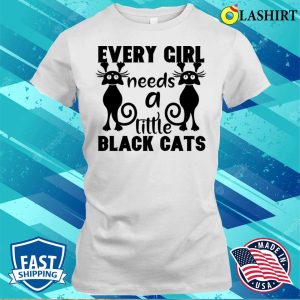 Every Girl Needs A Little Black Cats T-shirt