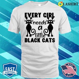 Every Girl Needs A Little Black Cats T shirt 2