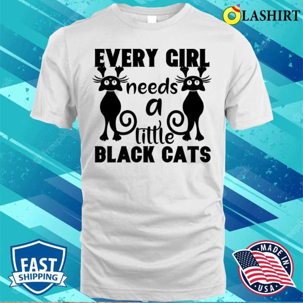 Every Girl Needs A Little Black Cats T-shirt