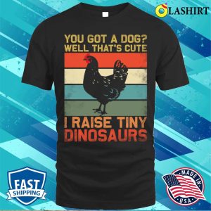 Farmer T shirt Farmer Design Got A Chickens Dinosaur T shirt 1