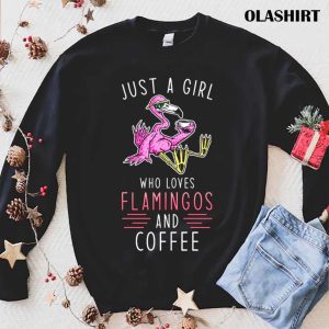 Flamingo Coffee Just A Girl Who Loves Flamingo And Coffee Shirt 1