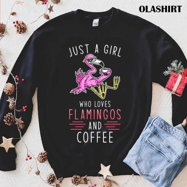 Flamingo Coffee, Just A Girl Who Loves Flamingo And Coffee Shirt