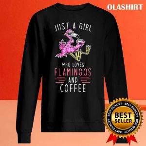 Flamingo Coffee Just A Girl Who Loves Flamingo And Coffee Shirt 2