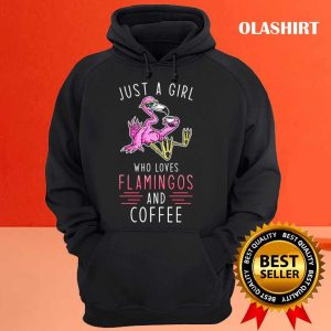 Flamingo Coffee Just A Girl Who Loves Flamingo And Coffee Shirt 3