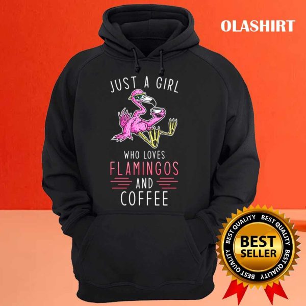 Flamingo Coffee, Just A Girl Who Loves Flamingo And Coffee Shirt