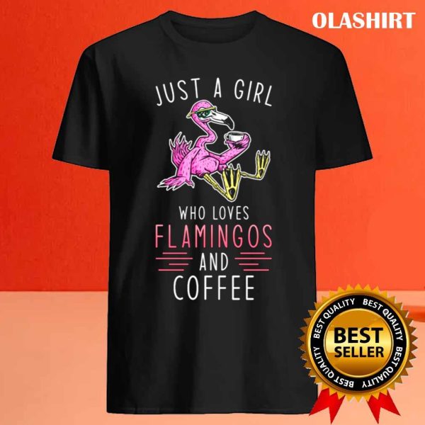 Flamingo Coffee, Just A Girl Who Loves Flamingo And Coffee Shirt