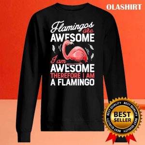 Flamingos Are Awesome Shirt I Am A Flamingo Shirt 2