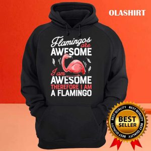 Flamingos Are Awesome Shirt I Am A Flamingo Shirt 3