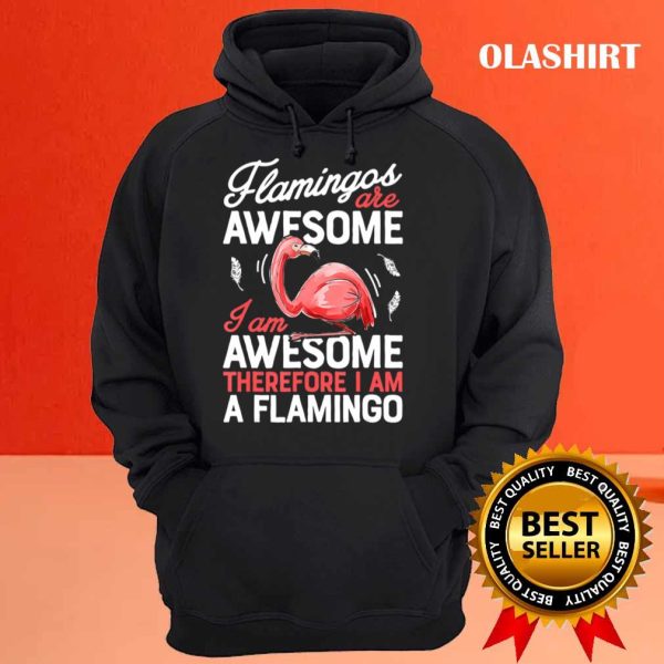 Flamingos Are Awesome Shirt, I Am A Flamingo Shirt