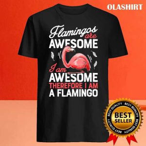 Flamingos Are Awesome Shirt I Am A Flamingo Shirt 4