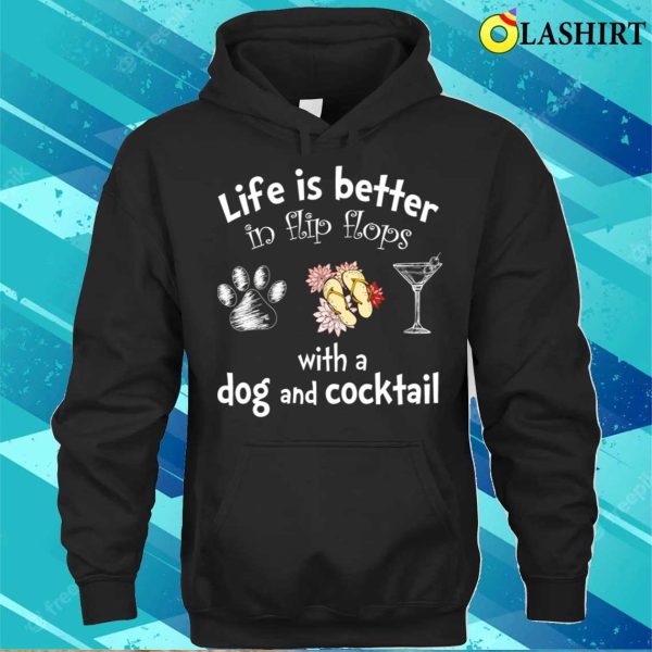 Flip Flops Lover T-shirt, Life Is Better In Flip Flops With A Dog And Cocktail T-shirt