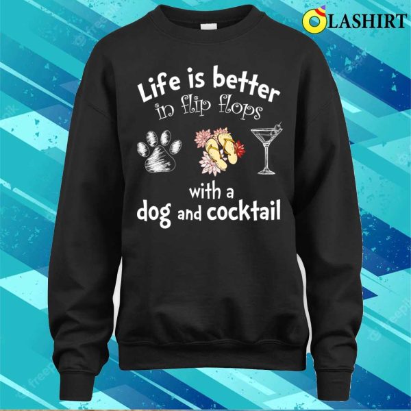 Flip Flops Lover T-shirt, Life Is Better In Flip Flops With A Dog And Cocktail T-shirt