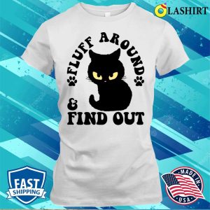 Fluff Around And Find Out Funny Cat Adult Humor T-shirt