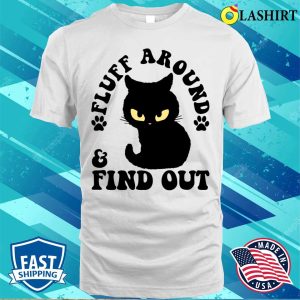 Fluff Around And Find Out Funny Cat Adult Humor T shirt 2