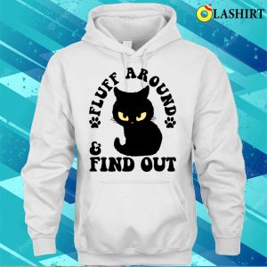 Fluff Around And Find Out Funny Cat Adult Humor T shirt 3