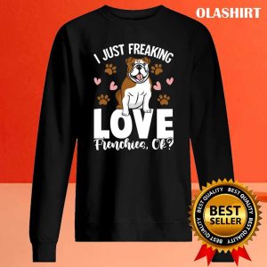 Freaking Love Frenchies Clothes Outfit Gift French Bulldog Shirt