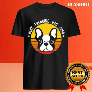 French Bulldog Best Frenchie Dad Ever Vintage T Shirt 4