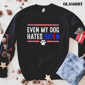 Funny Anti Biden Even My Dog Hates Biden Shirt 1