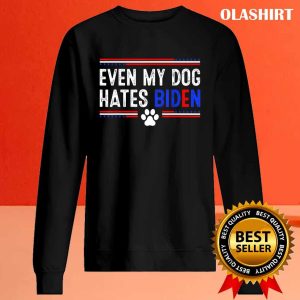 Funny Anti Biden Even My Dog Hates Biden Shirt 2