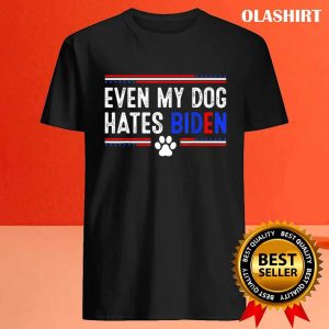 Funny Anti Biden Even My Dog Hates Biden Shirt 4