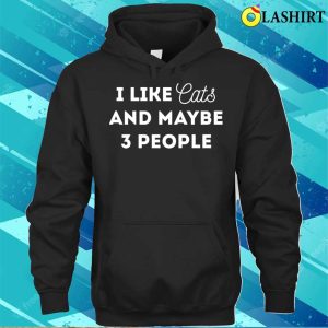 Funny Cat Lover Gifts Shirt I Like Cats And Maybe 3 People T shirt 3