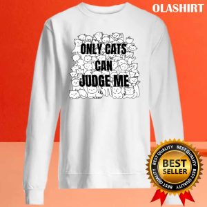 Funny Cat Lover Only Cats Can Judge Me Shirt Trending Shirt 2