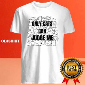 Funny Cat Lover Only Cats Can Judge Me Shirt Trending Shirt 4