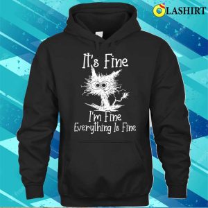 Funny Cat Lover T shirt Its Fine Im Fine Everything Is Fine Funny Cat T shirt 3