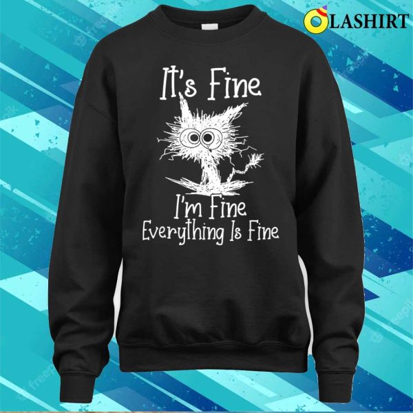 Funny Cat Lover T-shirt, It’s Fine I’m Fine Everything Is Fine Funny Cat T-shirt