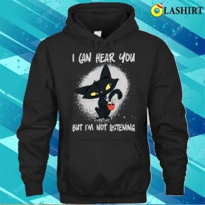 Funny Cat Sayings Shirt I Hear You But Im Not Listening 3