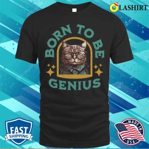 Funny Cat Shirts Born To Be Genius T shirt 1