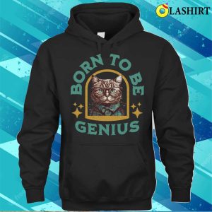 Funny Cat Shirts Born To Be Genius T shirt 3