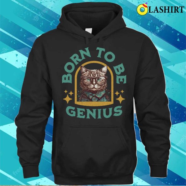 Funny Cat Shirts, Born To Be Genius T-shirt