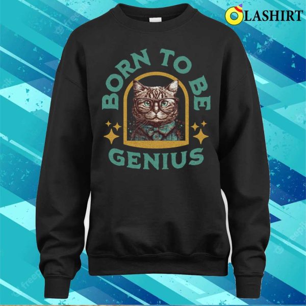 Funny Cat Shirts, Born To Be Genius T-shirt